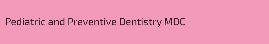 Pediatric and Preventive Dentistry MDC